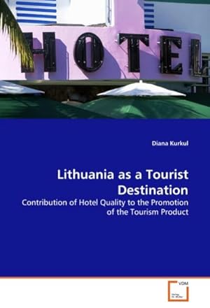 Image du vendeur pour Lithuania as a Tourist Destination : Contribution of Hotel Quality to the Promotion of the Tourism Product mis en vente par AHA-BUCH GmbH