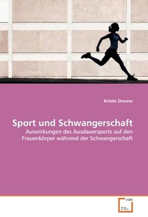 Seller image for Sport und Schwangerschaft : Auswirkungen des Ausdauersports auf den Frauenkrper whrend der Schwangerschaft for sale by AHA-BUCH GmbH