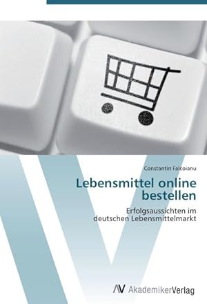 Seller image for Lebensmittel online bestellen : Erfolgsaussichten im deutschen Lebensmittelmarkt for sale by AHA-BUCH GmbH