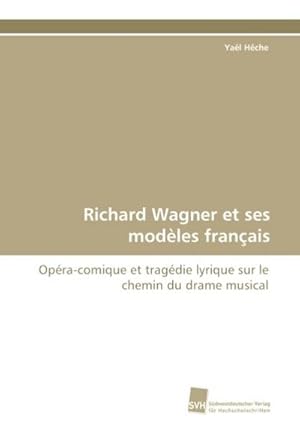 Image du vendeur pour Richard Wagner et ses modles franais : Opra-comique et tragdie lyrique sur le chemin du drame musical mis en vente par AHA-BUCH GmbH