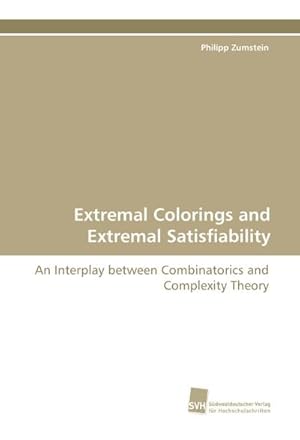 Seller image for Extremal Colorings and Extremal Satisfiability : An Interplay between Combinatorics and Complexity Theory for sale by AHA-BUCH GmbH