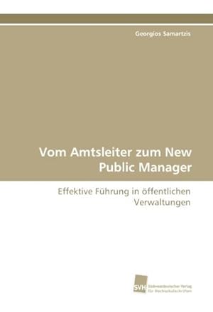 Seller image for Vom Amtsleiter zum New Public Manager : Effektive Fhrung in ffentlichen Verwaltungen for sale by AHA-BUCH GmbH