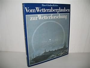 Vom Wetteraberglauben zur Wetterforschung: Aus Geschichte und Kulturgeschichte der Meteorologie. ...