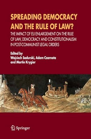 Seller image for Spreading Democracy and the Rule of Law? : The Impact of EU Enlargemente for the Rule of Law, Democracy and Constitutionalism in Post-Communist Legal Orders for sale by AHA-BUCH GmbH