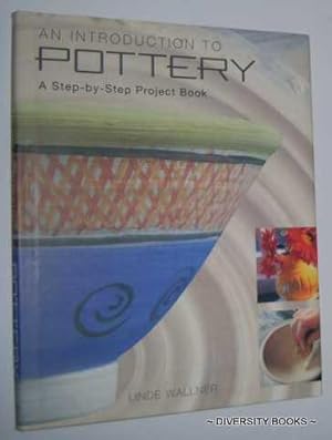 AN INTRODUCTION TO POTTERY : A Step-By-Step Project Book