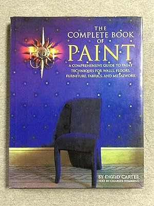 Immagine del venditore per The Complete Book of Paint: A Comprehensive Guide to Paint Techniques for Walls, Floors, Furniture, Fabrics, and Metalwork venduto da Book Nook