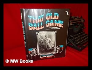 Seller image for That Old Ball Game : Rare Photographs from Baseball's Glorious Past / Compiled and Edited by David R. Phillips ; Text by Lawrence Kart for sale by MW Books Ltd.