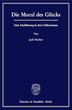 Bild des Verkufers fr Die Moral des Glcks : Eine Einfhrung in den Utilitarismus zum Verkauf von AHA-BUCH GmbH