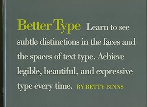 Seller image for Better Type; Learn to see Subtle Distinctions in the Faces and the Spaces of Text Type. Achieve Legible, Beautiful, and Expressive type every time for sale by Little Stour Books PBFA Member