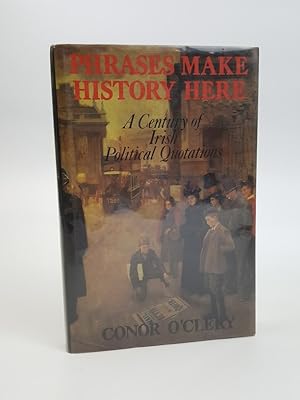 Seller image for Phrases Make History Here: A Century of Irish Political Quotations 1886-1986 for sale by Keoghs Books