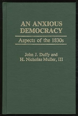 Seller image for An Anxious Democracy: Aspects of the 1830s for sale by Between the Covers-Rare Books, Inc. ABAA