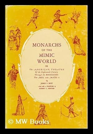 Seller image for Monarchs of the Mimic World, Or, the American Theatre of the Eighteenth Century through the Managers--The Men Who Made it / James S. Bost ; Decorations by Arline K. Thomson for sale by MW Books