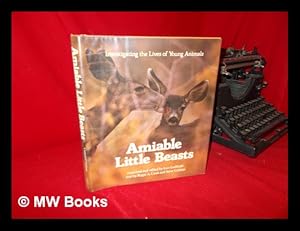 Seller image for Amiable Little Beasts : Investigating the Lives of Young Animals / Conceived and Edited by Ann Guilfoyle ; Text by Roger A. Caras and Steve Graham for sale by MW Books