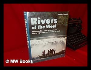 Imagen del vendedor de Rivers of the West / [Edited by Elizabeth Hogan ; Ill. and Maps, Steven Jacobs Design] a la venta por MW Books