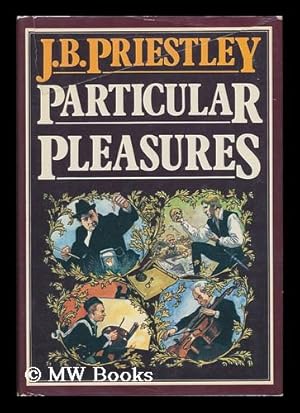 Immagine del venditore per Particular Pleasures : Being a Personal Record of Some Varied Arts and Many Different Artists / by J. B. Priestley venduto da MW Books