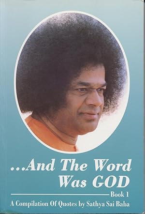 .And the Word Was GOD, Book 1: A Compilation of Quotes Taken from the Dioscourses of Sri Sathya S...