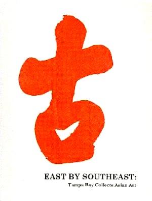 Image du vendeur pour East by South-East: Tampa Bay Collects Asian Art mis en vente par LEFT COAST BOOKS