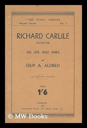 Bild des Verkufers fr Richard Carlile, agitator : his life and times / by Guy A. Aldred zum Verkauf von MW Books
