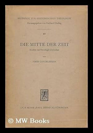 Seller image for Die Mitte der Zeit : Studien zur Theologie des Lukas for sale by MW Books