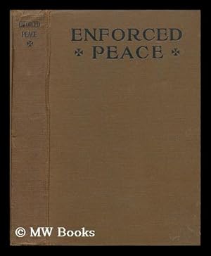 Seller image for Enforced peace / proceedings of the first annual national assemblage of the League to enforce peace, Washington, May 26-27, 1916, with an introductory chapter and appendices giving the proposals of the league, its officers and committees for sale by MW Books