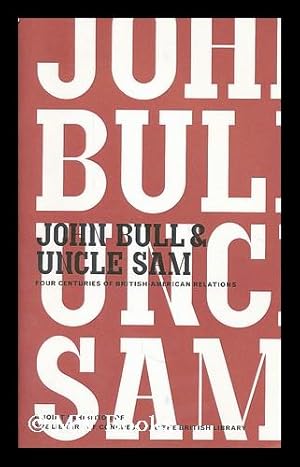 Seller image for John Bull and Uncle Sam : four centuries of British-American relations for sale by MW Books