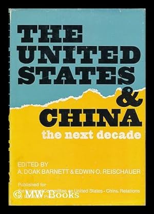 Seller image for The United States and China : the next decade / edited by A. Doak Barnett and Edwin O. Reischauer ; with the assistance of Lois Dougan Tretiak for sale by MW Books