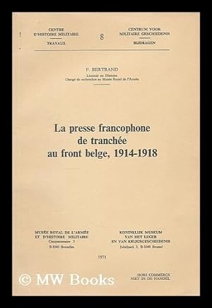Seller image for La presse francophone de tranchee au front Belge, 1914-1918 / by F. Bertrand for sale by MW Books