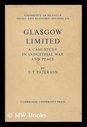 Seller image for Glasgow Limited : a case-study in industrial war and peace / by T.T. Paterson for sale by MW Books