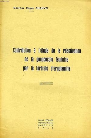 CONTRIBUTION A L'ETUDE DE LA REACTIVATION DE LA GONOCOCCIE FEMININE PAR LE TARTRATE D'ERGOTAMINE