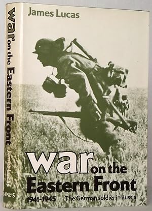 War on the Eastern Front 1941 - 1945 the German Soldier in Russia
