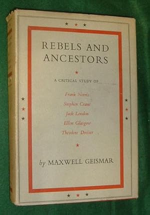 REBELS AND ANCESTORS. A Critical Study of Frank Norris, Stephan Crane, Jack London, Ellen Glasgow...