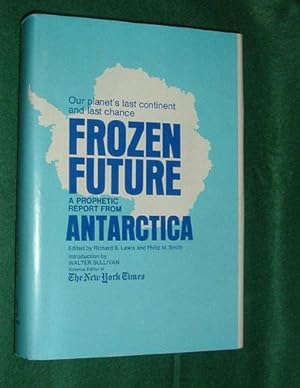 Seller image for FROZEN FUTURE. A Prophetic Report from Antartica. for sale by Portman Rare Books