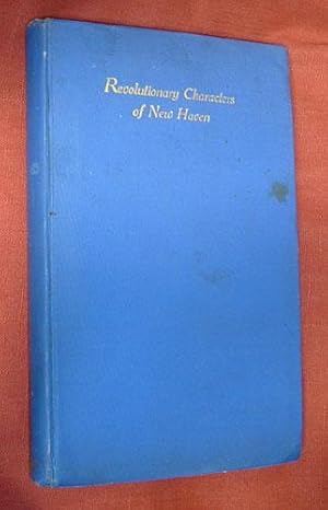 Immagine del venditore per REVOLUTIONARY CHARACTERS OF NEW HAVEN THE SUBJECT OF ADDRESSES AND PAPERS DELIVERED BEFORE THE GENERAL DAVID HUMPHREYS BRANCH, NO. 1 CONNECTICUT SOCIETY SONS OF THE AMERICAN REVOLUTION. venduto da Portman Rare Books