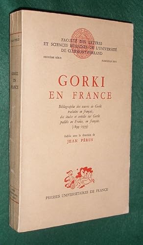 GORKI EN FRANCE: Bibliolographie des oeuvres de Gorki traduites en français, des études et articl...
