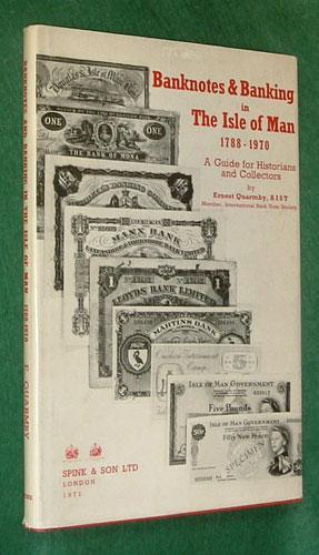 BANKNOTES AND BANKING IN THE ISLE OF MAN 1788-1970: A Guide for Historians and Collectors