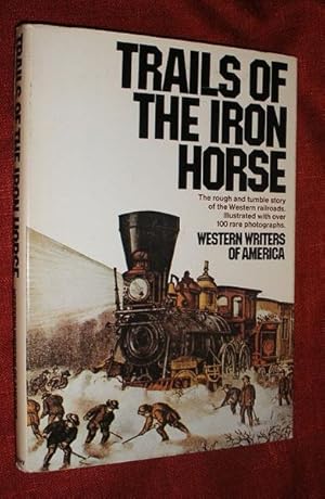 Image du vendeur pour TRAILS OF THE IRON HORSE: An Informal History by the Western Writers of America mis en vente par Portman Rare Books