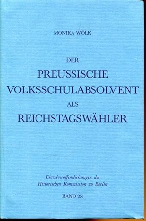 Der Preussische Volksschulabsolvent als Reichstagswähler 1871-1912. Ein Beitrag zur historischen ...