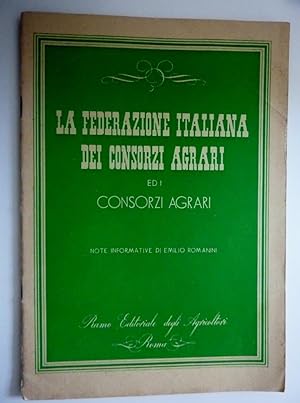 "LA FEDERAZIONE ITALIANA DEI CONSORZI AGRARI ED I CONSORZI AGRARI. Note Informative di Emilio Rom...