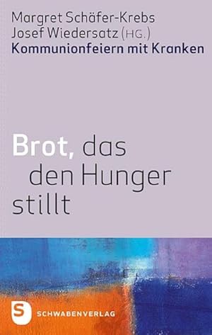 Bild des Verkufers fr Brot, das den Hunger stillt : Kommunionsfeiern mit Kranken zum Verkauf von AHA-BUCH GmbH