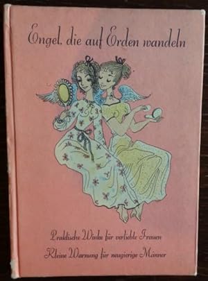 Engel die auf Erden wandeln. Praktische Winke für verliebte Frauen. Kleine Warnung für neugierige...