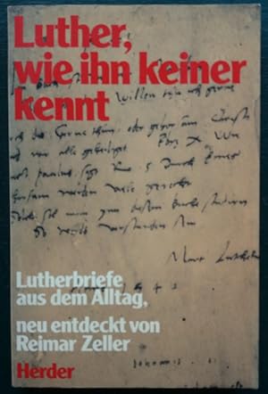 Bild des Verkufers fr Luther, wie ihn keiner kennt. Lutherbriefe aus dem Alltag, neu entdeckt von Reimar Zeller.' zum Verkauf von buch-radel