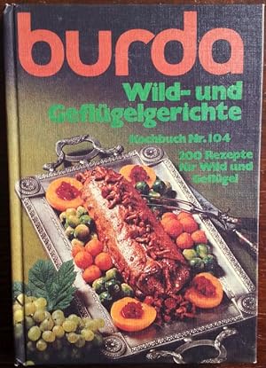 Wild- und Geflügelgerichte. Kochbuch Nr. 104. 200 Rezepte für Wild und Geflügel.