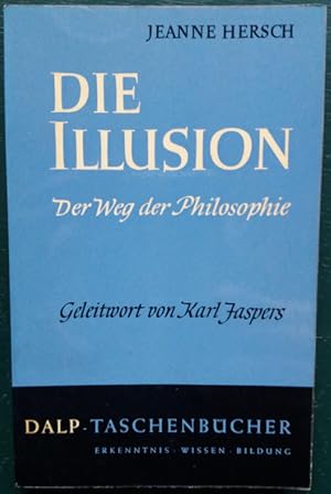 Die Illusion. Der Weg der Philosophie. Geleitwort von Karl Jaspers.