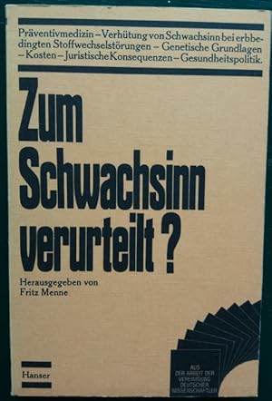 Zum Schwachsinn verurteilt? Die gesundheitspolitische Bedeutung und die Behandlung erbbedingter S...