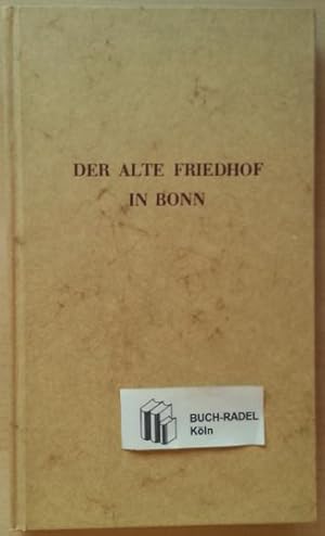 Bild des Verkufers fr Der alte Friedhof in Bonn. Geschichtlich, biographisch, kunstgeschichtlich. zum Verkauf von buch-radel