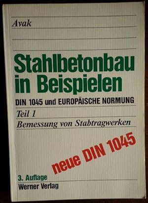 Stahlbetonbau in Beispielen. DIN 1045 und Europäische Normung. Teil 1: Bemessung von Stabtragwerken.