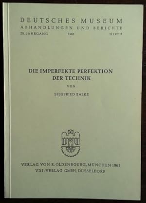 Die imperfekte Perfektion der Technik. Deutsches Museum, Abhandlungen und Berichte, 29. Jahrgang,...