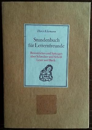 Stundenbuch für Letternfreunde. Besinnliches und Spitziges über Schreiber und Schrift, Leser und ...