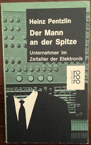 Bild des Verkufers fr Der Mann an der Spitze. Unternehmer im Zeitalter der Elektronik. zum Verkauf von buch-radel