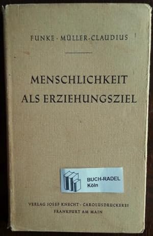 Menschlichkeit als Erziehungsziel. Grundlegung und Praxis für den Unterricht.